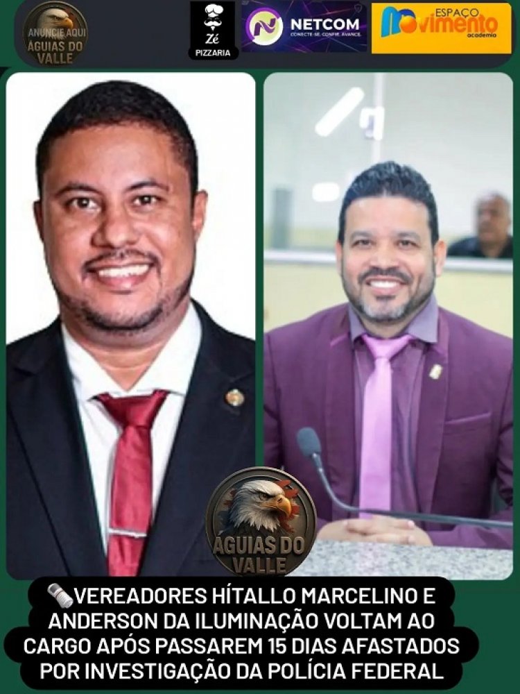 VEREADORES HÍTALLO MARCELINO E ANDERSON DA ILUMINAÇÃO VOLTAM AO CARGO APÓS PASSAREM 15 DIAS AFASTADOS POR INVESTIGAÇÃO DA POLÍCIA FEDERAL